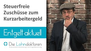 Entgelt aktuell Steuerfreie Arbeitgeberzuschüsse zum Kurzarbeitergeld [upl. by Spalla]