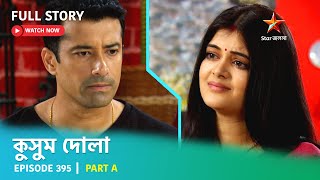 Full Story  Kusum Dola  Episode 395  Part A [upl. by Jesher]