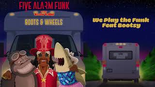 Five Alarm Funk  We Play The Funk  feat Bootsy Collins Official Audio [upl. by Carlie]