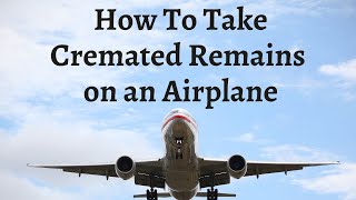 How To Take Cremated Remains on an Airplane [upl. by Frissell826]