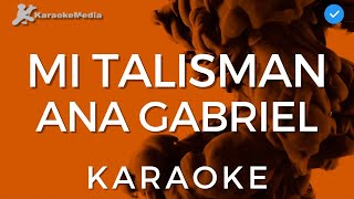 Ana Gabriel  Mi talisman Karaoke  Instrumental y letra [upl. by Linnea832]