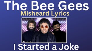 Bee Gees Misheard Lyrics  I Started A Joke [upl. by Nodyroc]