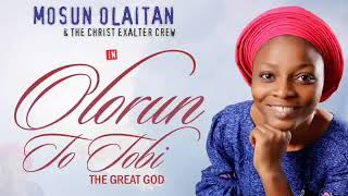 OLORUN TO TOBI  Mosun Exalter [upl. by Seidule]