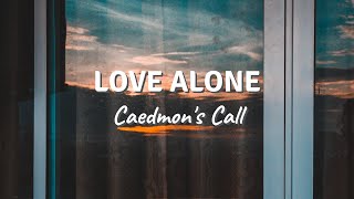 LOVE ALONE by Caedmons Call Lyric Video [upl. by Sadoff]