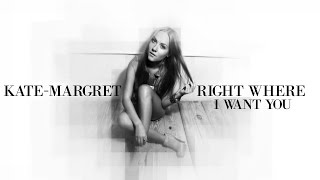 ♪ KateMargret  Right Where I Want You [upl. by Yluj]