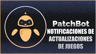 PatchBot 🤖 Notificaciones de Actualizaciones De Juegos [upl. by Derte]