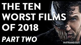 The Ten WORST Films Of 2018 Part Two [upl. by Atul558]