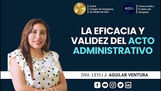 La Eficacia y Válidez del Acto Administrativo  Dra Leyli Aguilar Ventura [upl. by Antsirhc]