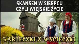 SKANSEN W SIERPCU CZYLI WIEJSKIE ŻYCIE [upl. by Aidnic53]