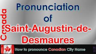 Saint Augustin de Desmaures How to pronounce in French Canadian accent [upl. by Rafaj168]