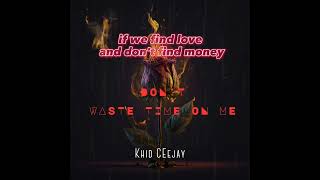 Dont waste your time on me  Khid Ceejay Official lyrics [upl. by Eidnac]