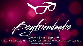 Gimme Those Lips Youtuber Boyfriend RoleplayDistracting MeNeedy gfHugs amp Kisses ASMR [upl. by Coben393]