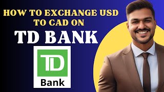 How to exchange USD to CAD on Td bank l Double Z [upl. by Inal]