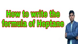 How to write the formula for Heptane  Heptane  Heptane formula [upl. by Alhsa]