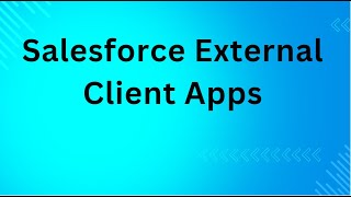 Salesforce External Client Apps [upl. by Nedrah]