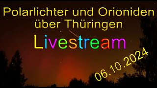 LIVESTREAM Polarlichter und Orioniden über Thüringen 06102024 Ihr seid eingeladen im Livestream [upl. by Aryn]