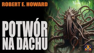 Robert E Howard  Potwór na dachu AUDIOBOOK PL [upl. by Aay]