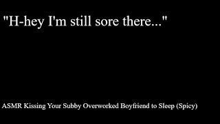 ASMR Kissing Your Subby Overworked Boyfriend to Sleep Spicy [upl. by Asylla60]