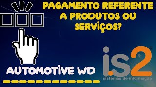 Pagamento Referente a Produtos ou Serviços na Venda  IS2 Automotive WD [upl. by Ynot43]