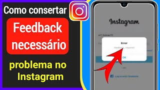 Como corrigir o problema necessário de feedback do Instagram Android e IOS Erro de login no Insta [upl. by Bowles]