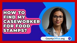 How To Find My Caseworker For Food Stamps  CountyOfficeorg [upl. by Nadab]