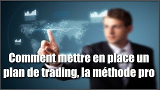 Comment mettre en place un plan de trading la méthode pro [upl. by Stutsman391]