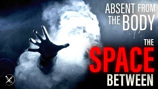 Absent From The Body The Space Between Podcast Episode 19 [upl. by Ateuqirne]