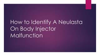 How to Identify a Neulasta On Body Injector Malfunction [upl. by Cida998]