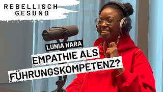 Was emphatische Führung alles bewirken kann  mit Lunia Hara  Rebellisch Gesund Podcastfolge [upl. by Aihsekel]