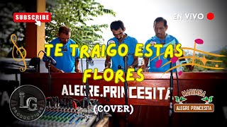 Te Traigo Estas Flores 4K  cover Marimba Alegre Princesita en vivo [upl. by Ailimat627]