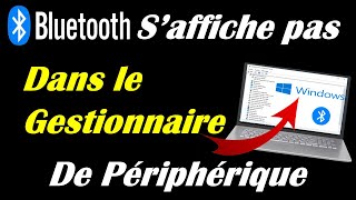 BLUETOOTH SAFFICHE PAS DANS LE GESTIONNAIRE DE PERIPHERIQUE DANS WINDOWS 1011 [upl. by Bumgardner]