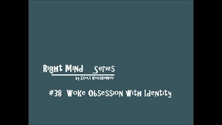 Right Mind 38 Woke Obsession with Identity [upl. by Yeknarf753]