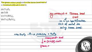 The green colour produced in the borax bead test of a chromium III salt is due to [upl. by Carothers]