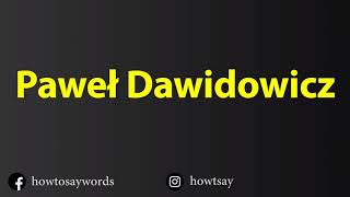 How To Pronounce Pawel Dawidowicz [upl. by Walston]