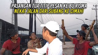 TITIP PESAN PADA BU RISMA  PASANGAN TUA INI NEKAT BERJALAN  SUBANG  BEKASI  BOGOR  CIMAHI [upl. by Anilehs]