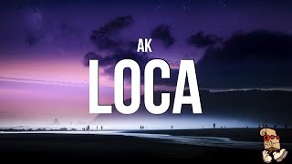 AK  Loca Lyrics [upl. by Ahsenav289]