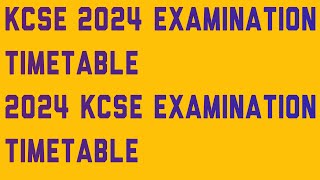 KCSE 2024 EXAMINATION TIMETABLE 2024 KCSE EXAMINATION TIMETABLE [upl. by Mchenry172]