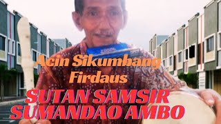 Sutan SAMSIR Sumandao Ambo  Acin Sikumbang [upl. by Itsym]