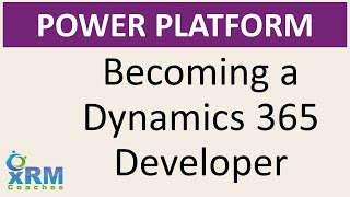 Becoming a Dynamics 365 Developer [upl. by Tigirb846]