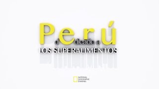 Perú dedicado a los superalimentos  © National Geographic Channel [upl. by Ardnos]