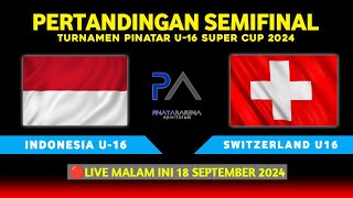 🔴LIVE SEMIFINAL TIMNAS INDONESIA U16 VS SWITZERLAND U16  TURNAMEN PINATAR U16 SUPER CUP [upl. by Anaoj284]