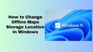 How to Change Offline Maps Storage Location In Windows [upl. by Calista]