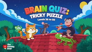 Brain Quiz  Tricky Puzzle  Levels 26 to 50  Gameplay by The Gaming Dear [upl. by Yrekaz]