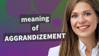 Aggrandizement  meaning of Aggrandizement [upl. by Furr]