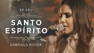 GABRIELA ROCHA  SANTO ESPÍRITO VEM CLIPE OFICIAL  EP CÉU [upl. by Aened]