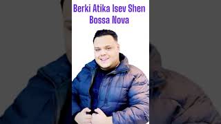 Berki Atika Isev shen Bossa Nova [upl. by Otanod620]