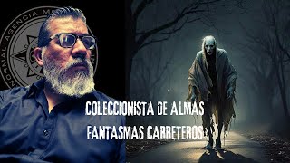 COLECCIONISTAS DE ALMAS  FANTASMAS CARRETEROS [upl. by Botsford802]