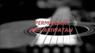 Permaidani  aris ariwatan  lirik [upl. by Diego]