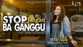 ISTY JULISTRY  STOP JANGAN BAGANGGU  LAGU MANADO TERBARU 2021  Official Music Video [upl. by Wanyen293]