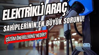 Elektrikli Araç Sahiplerinin En Büyük SorunuÇözüm Önerileriniz Nedir elektrikliotomobil şarj [upl. by Anuait]